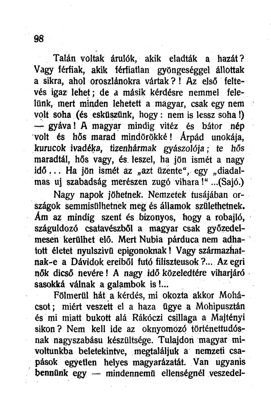 Talán voltak árulók, akik eladták a hazát? Vagy férfiak, akik férfiatlan gyöngeséggel állottak a sikra, ahol oroszlánokra vártak?
