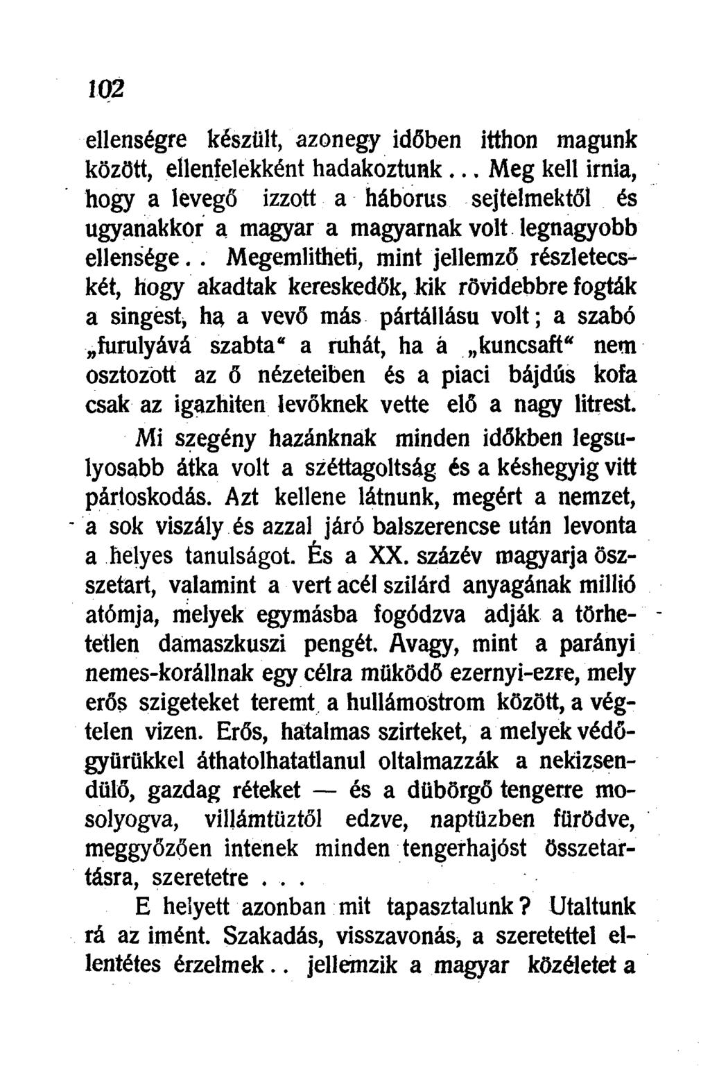 ellenségre készült, azonegy időben itthon magunk között, ellenfelekként hadakoztunk.