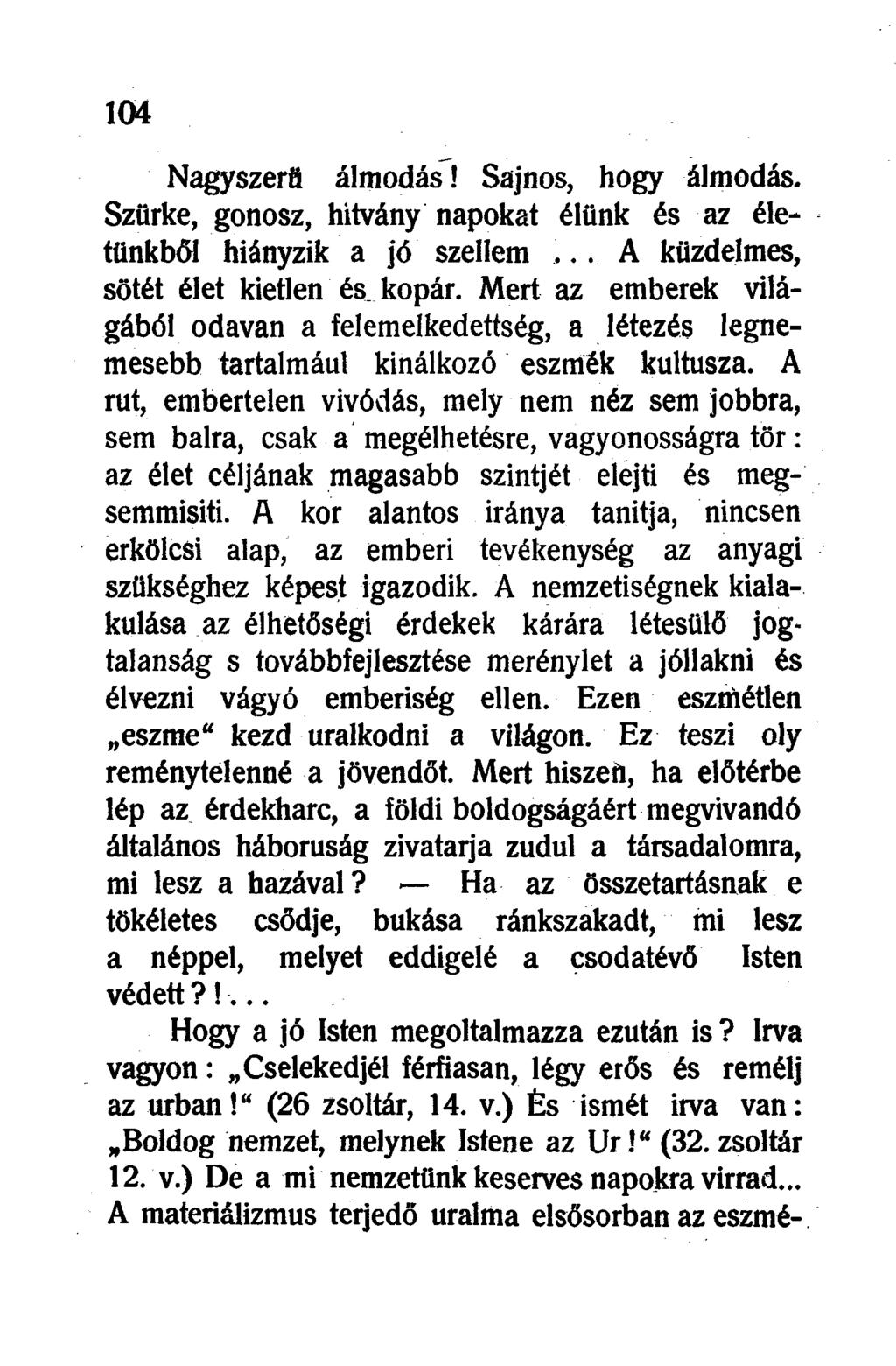 Nagyszerű álmodás! Sajnos, hogy álmodás. Szürke, gonosz, hitvány napokat élünk és az életünkből hiányzik a jó szellem... A küzdelmes, sötét élet kietlen és kopár.