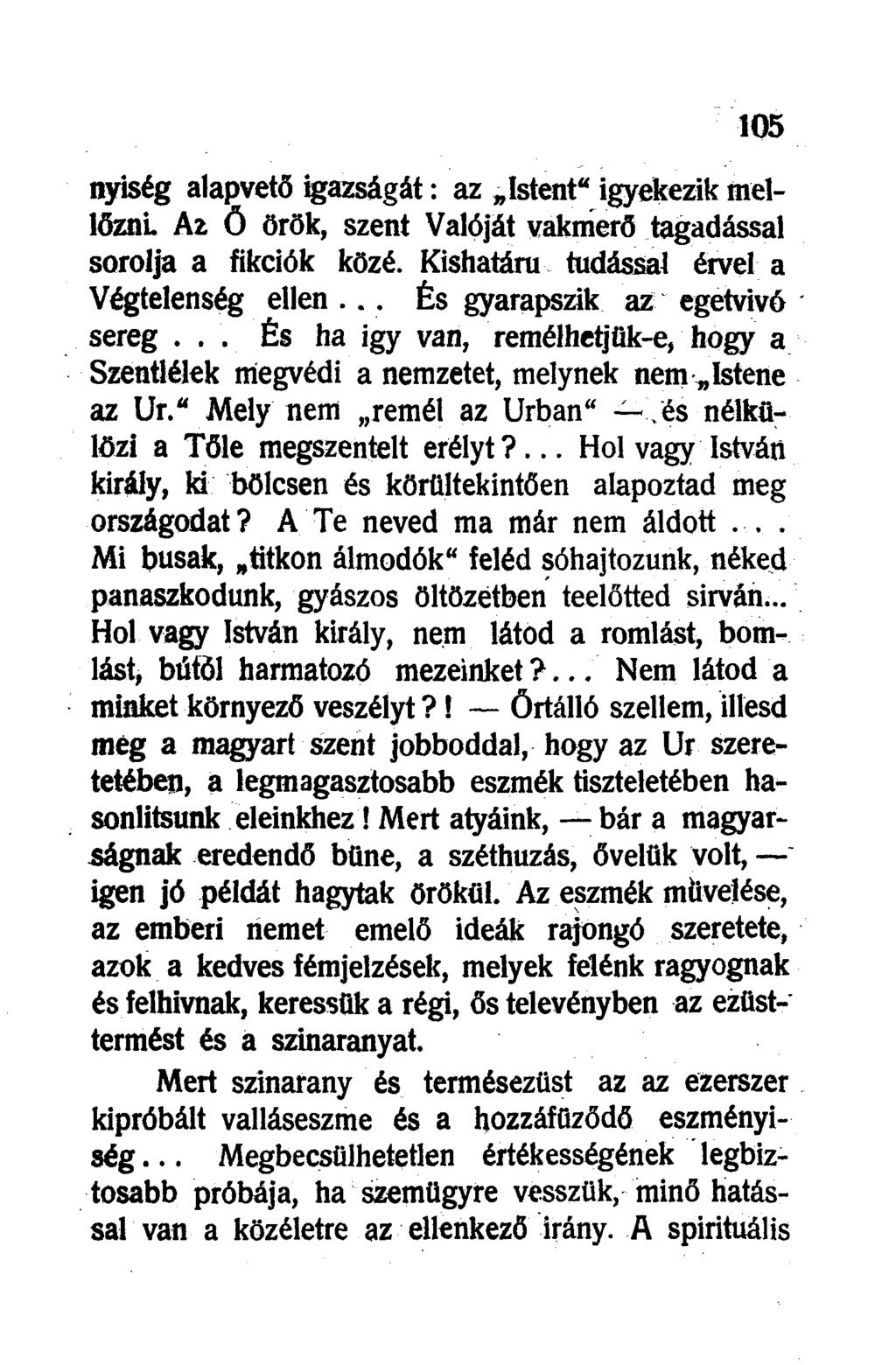 nyiség alapvető igazságát: az Istent" igyekezik mellőzni. Az Ő örök, szent Valóját vakmerő tagadással sorolja a fikciók közé. Kishalára tudással érvel a Végtelenség ellen.