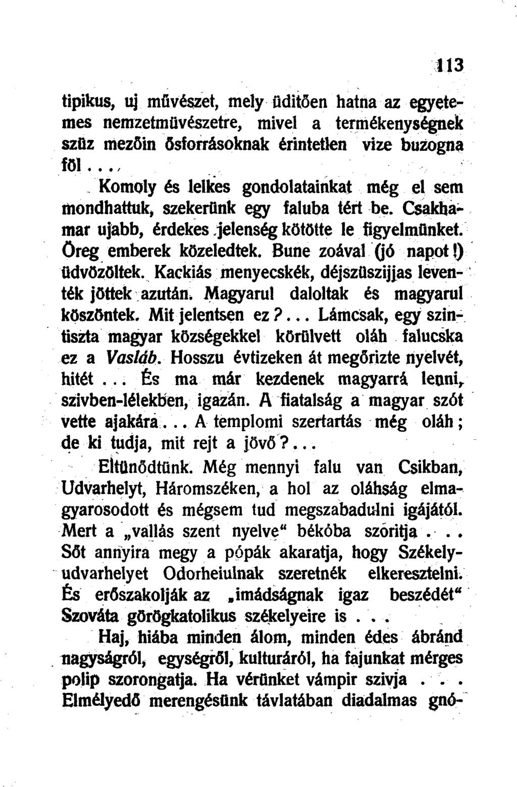 tipikus, uj művészet, mely üdítően hatna az egyetemes nemzetmüvészetre, mivel a termékenységnek szűz mezőin ősforrásoknak érintetlen vize buzogna föl.