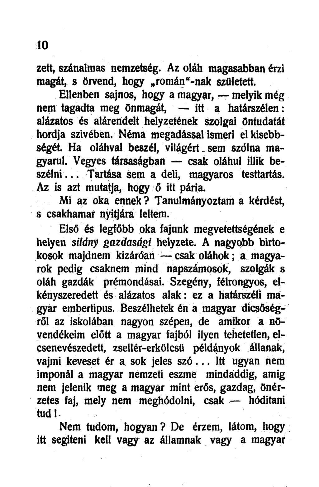 zett, szánalmas nemzetség. Az oláh magasabban érzi magát, s örvend, hogy román"-nak született.
