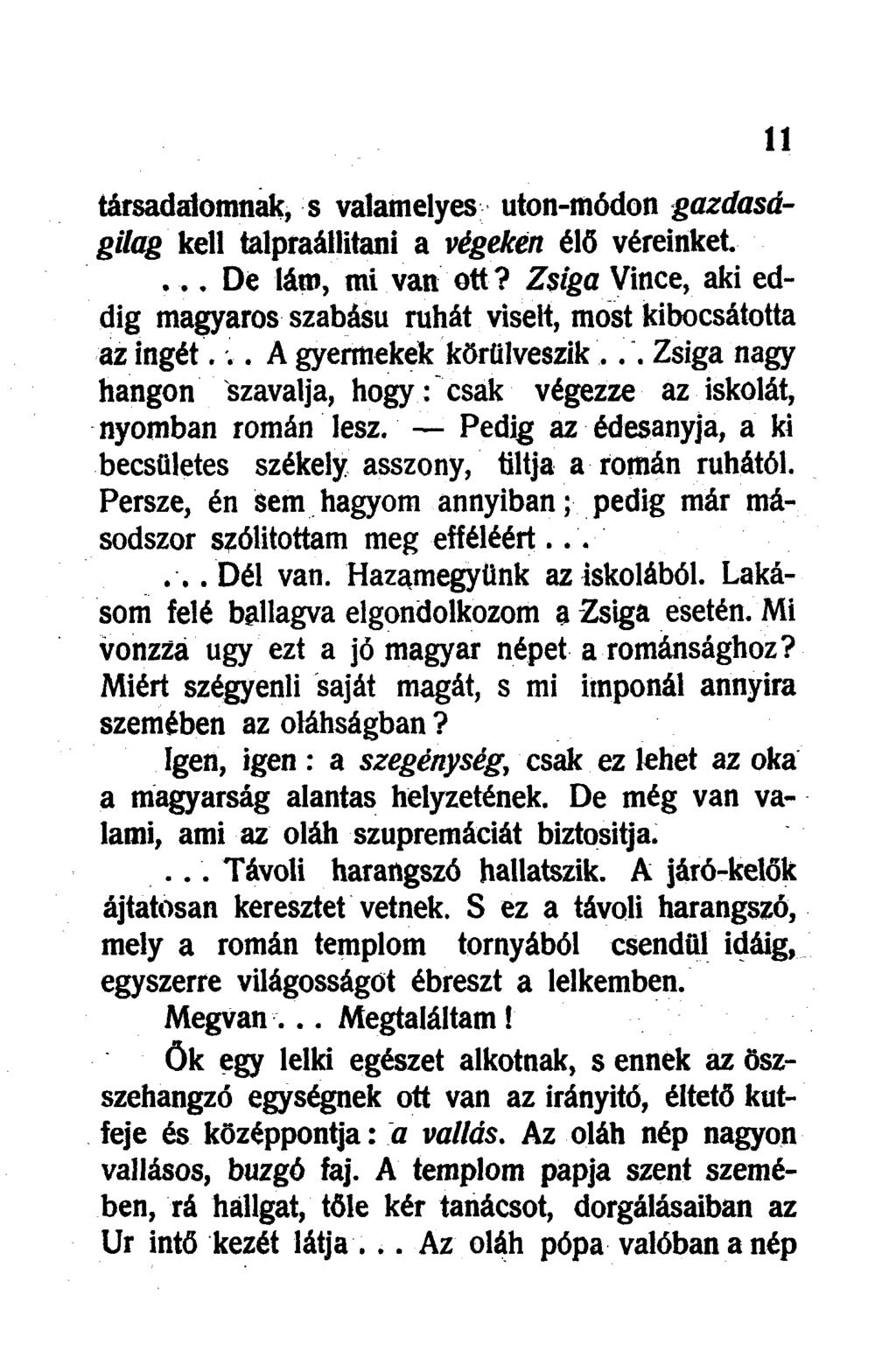 társadalomnak, s valamelyes uton-módon gazdaságilag kell talpraállitani a végekén élő véreinket.... De lám, mi van ott?