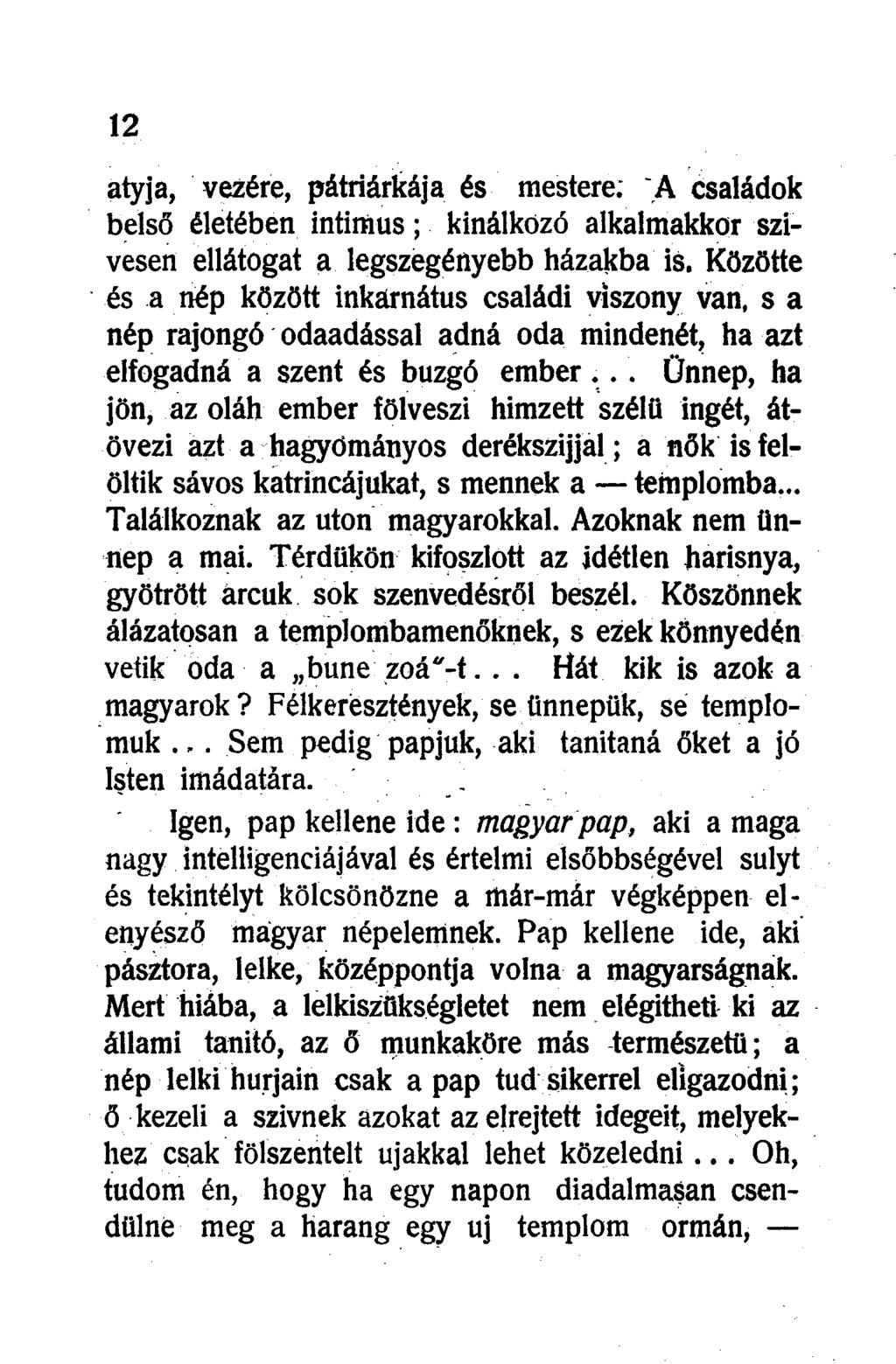 atyja, vezére, pátriárkája és mestere. A családok belső életében intimus; kínálkozó alkalmakkor szívesen ellátogat a legszegényebb házakba is.
