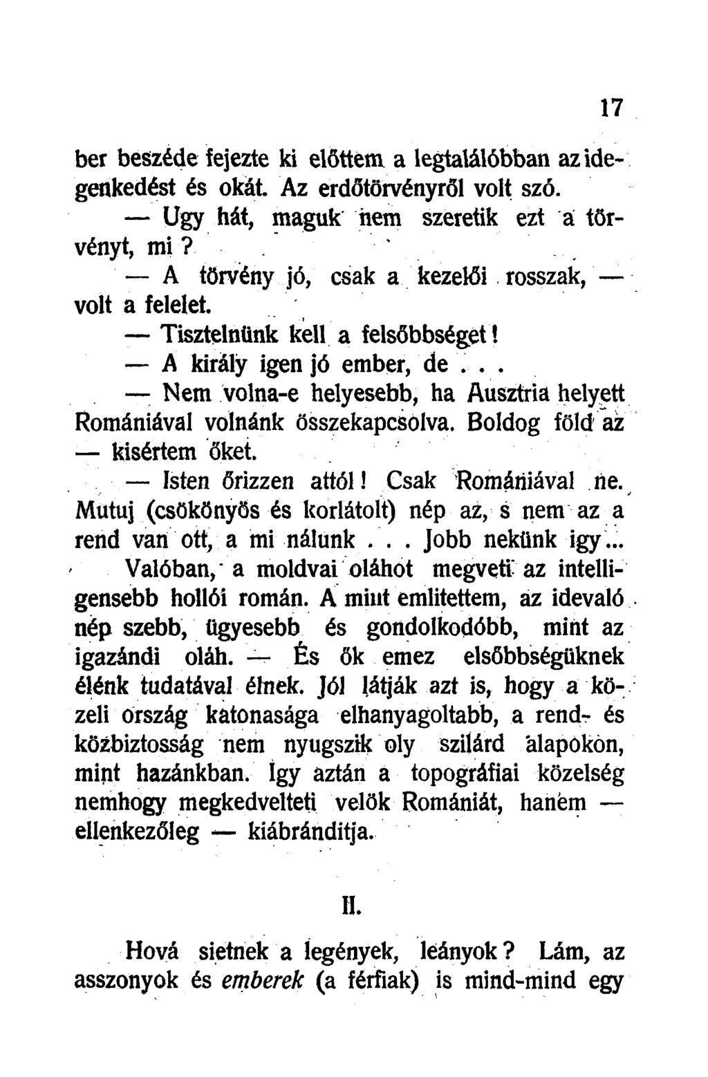 ber beszéde fejezte ki előttem a legtalálóbban az idegenkedést és okát. Az erdőtörvényről volt szó. Ugy hát, maguk nem szeretik ezt a törvényt, mi?