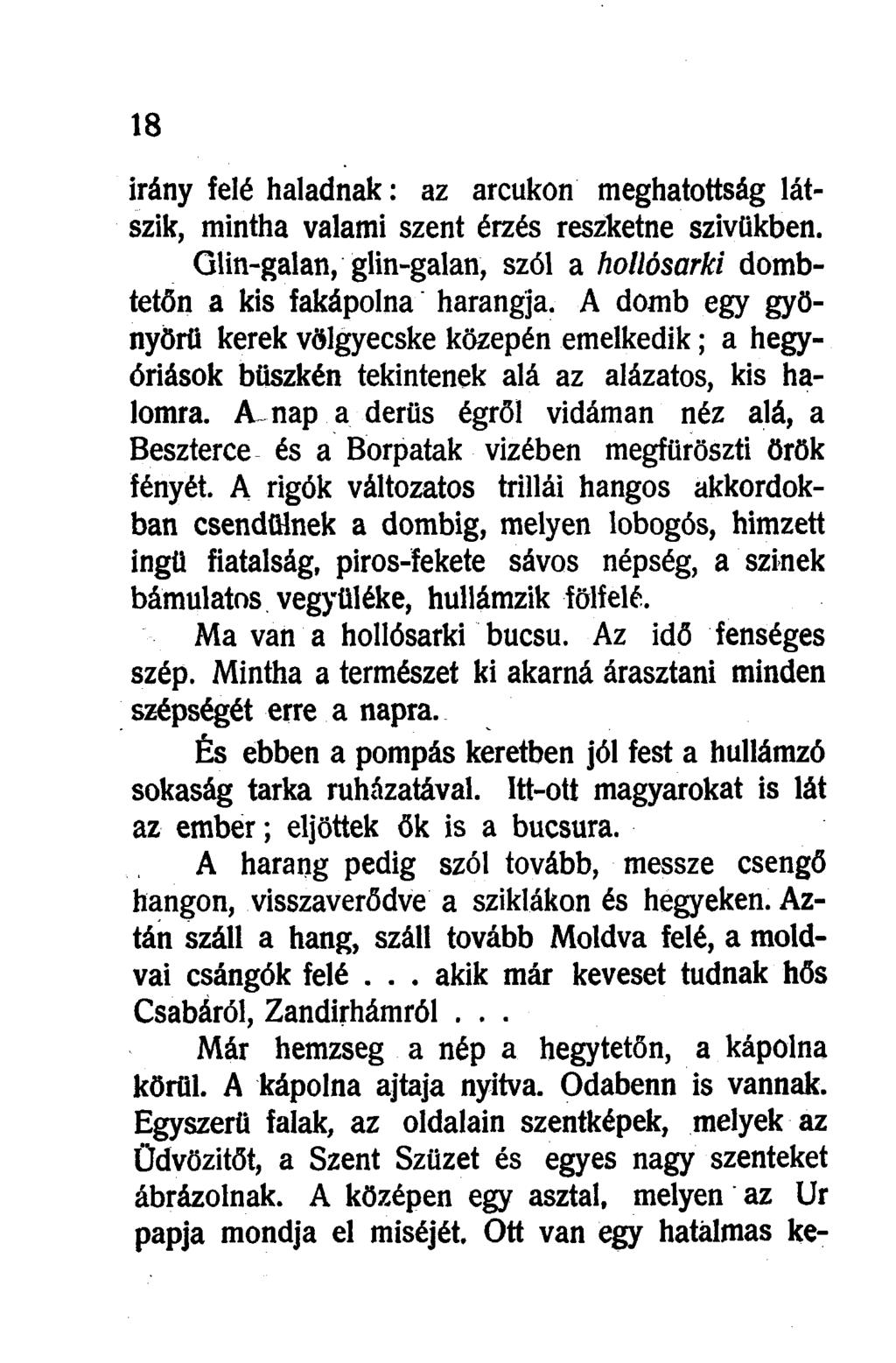 irány felé haladnak: az arcukon meghatottság látszik, mintha valami szent érzés reszketne szivükben. Glin-galan, glin-galan, szól a hollósarki dombtetőn a kis fakápolna harangja.