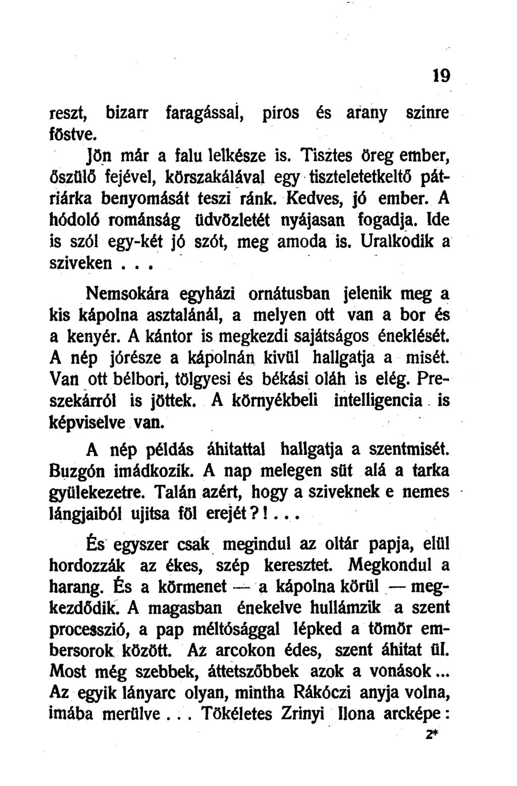 reszt, bizarr faragással, píros és arany színre főstve. Jön már a falu lelkésze is. Tisztes öreg ember, őszülő fejével, körszakálával egy tiszteletetkeltő pátriárka benyomását teszi ránk.