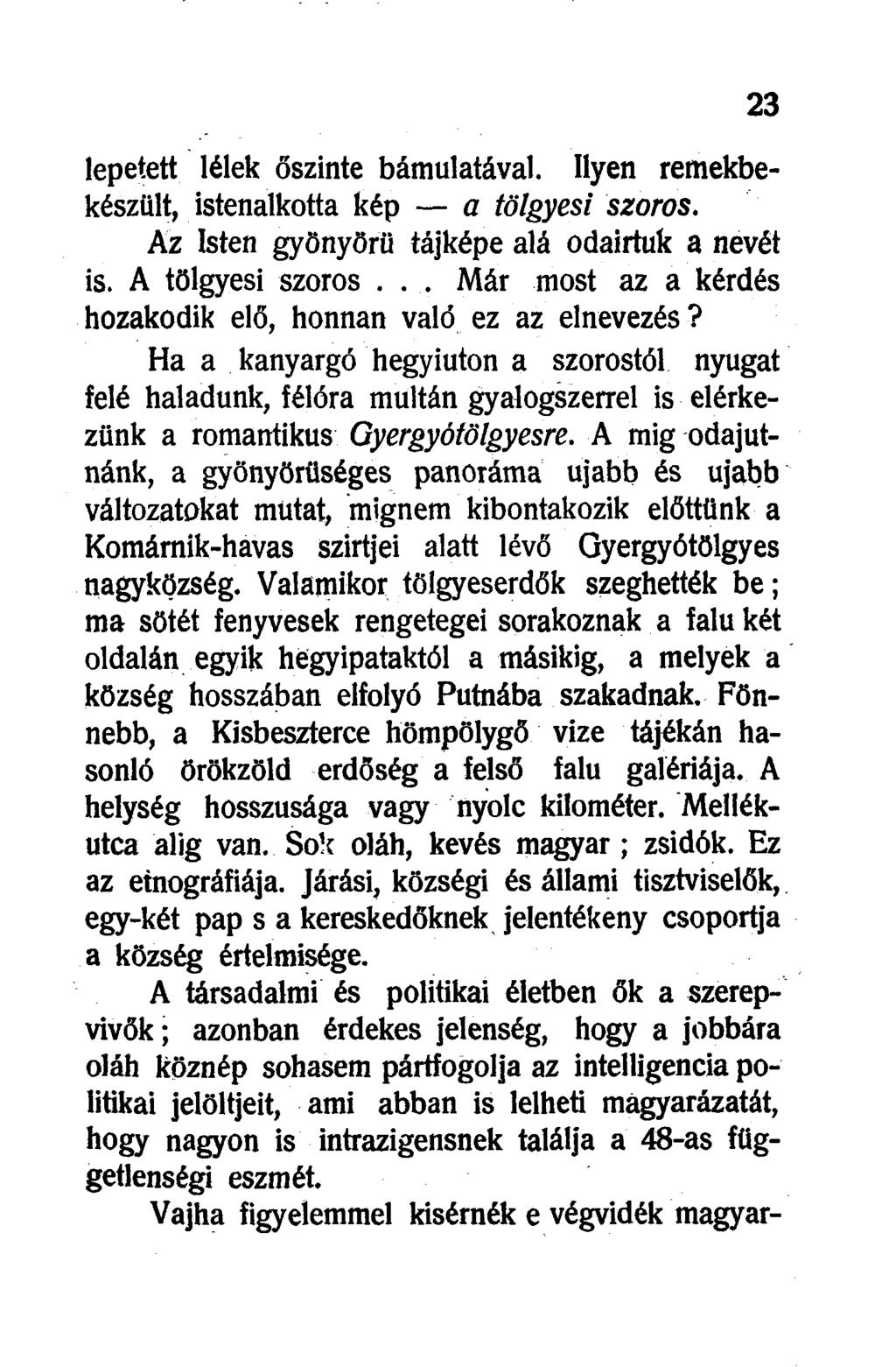 lepetett lélek őszinte bámulatával. Ilyen remekbekészült, istenalkotta kép a tölgyesi szoros. Az Isten gyönyörű tájképe alá odaírtuk a nevét is. A tölgyesi szoros.