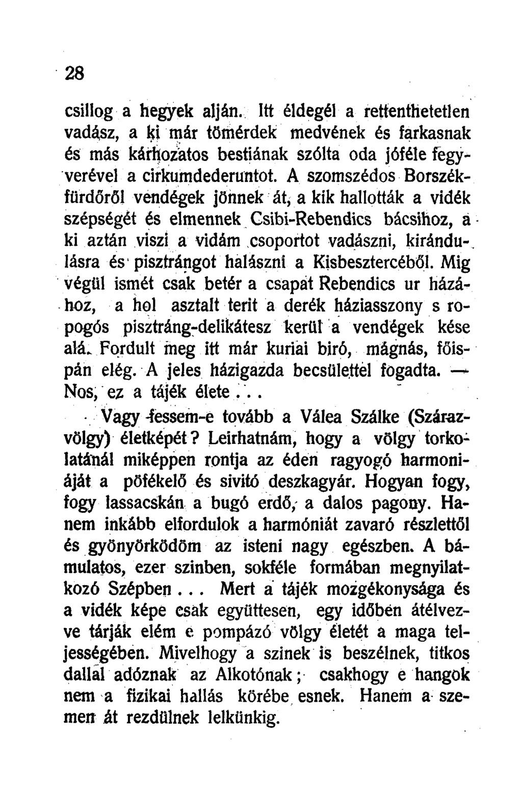 csillog a hegyek alján. Itt éldegél a rettenthetetlen vadász, a l^i már tömérdek medvének és farkasnak és más kárhozatos bestiának szólta oda jóféle fegyverével a cirkumdederuntot.