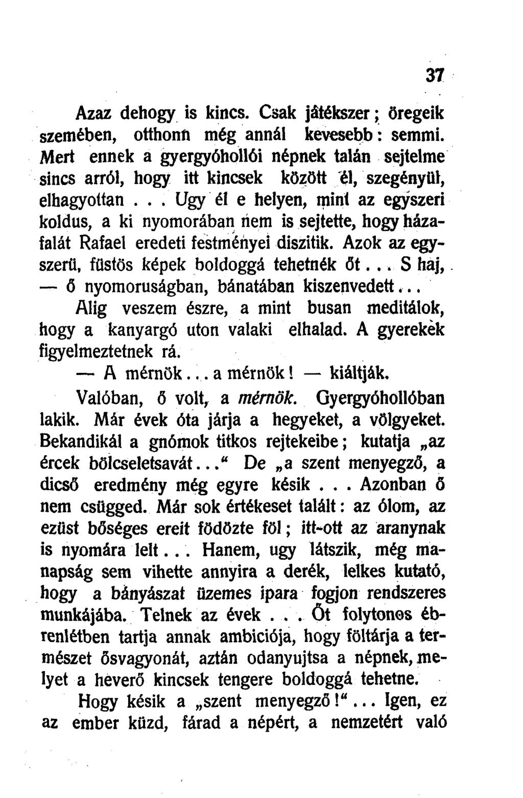 Azaz dehogy is kincs. Csak játékszer; öregeik szemében, otthonn még annál kevesebb: semmi.