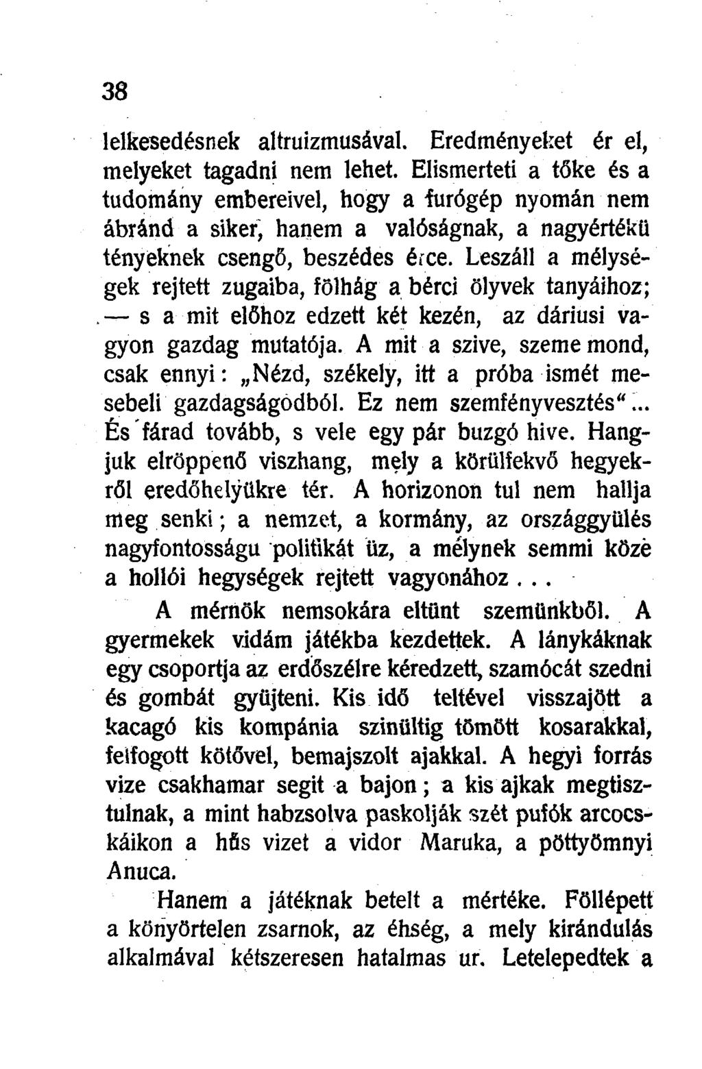 lelkesedésnek altruizmusával. Eredményeket ér el, melyeket tagadni nem lehet.