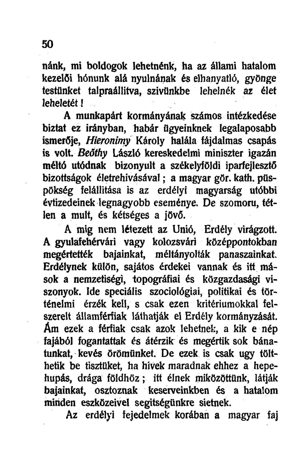 nánk, mi boldogok lehetnénk, ha az állami hatalom kezelői hónunk alá nyúlnának és elhanyatló, gyönge testünket talpraállitva, szivünkbe lehelnék az élet leheletét!