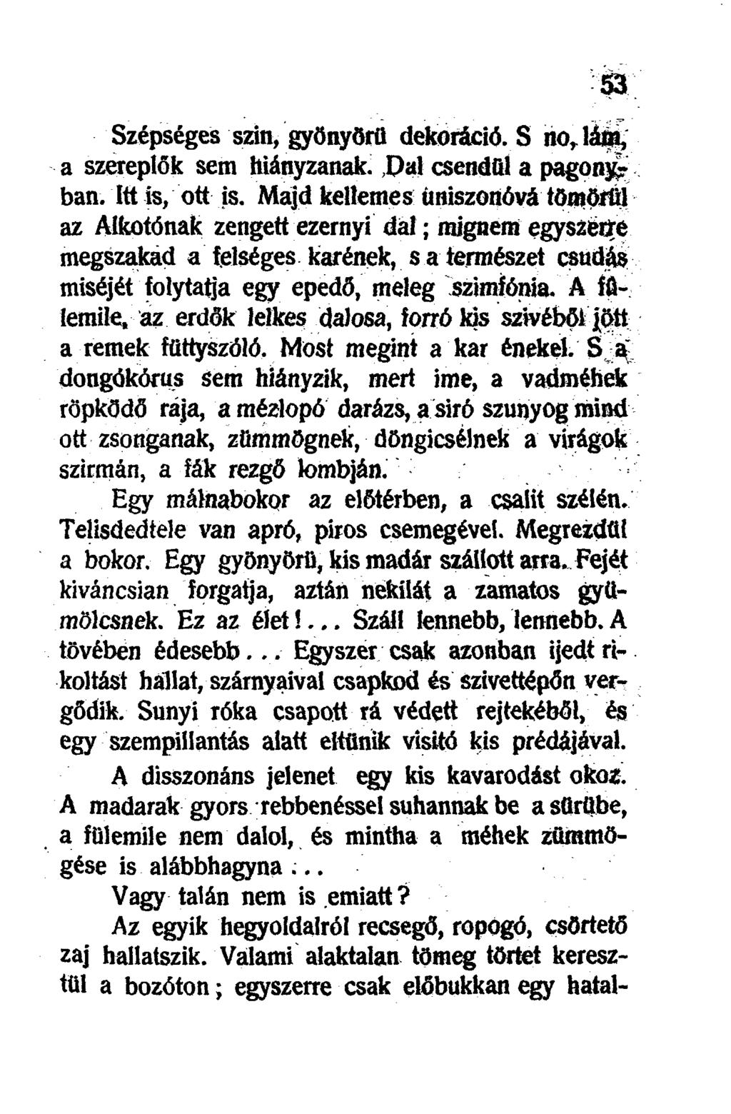 & Szépséges szili, gyönyörű dekoráció. S a szereplők sem hiányzanak. Dal csendül a pagony? ban. Itt is, ott is.