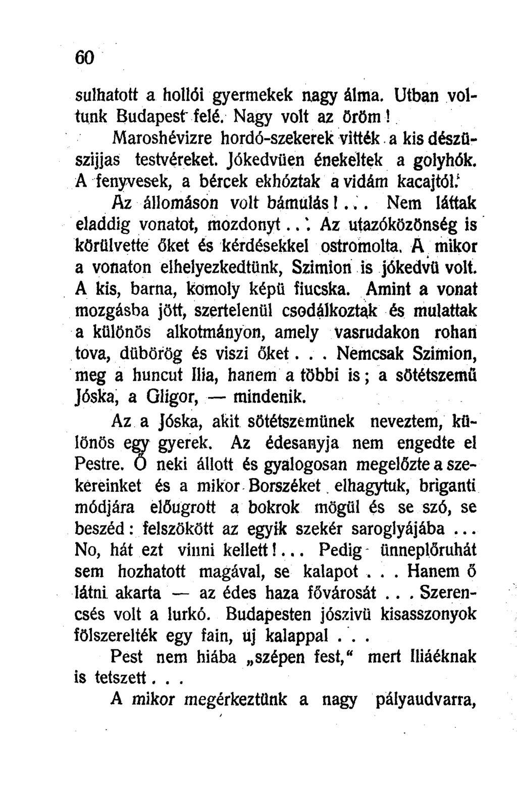 sulhatott a hollói gyermekek nagy álma. Útban voltunk Budapest" felé. Nagy volt az öröm! Maroshévizre hordó-szekerek vitték a kis dészüszijjas testvéreket. Jókedvűen énekeltek a golyhók.