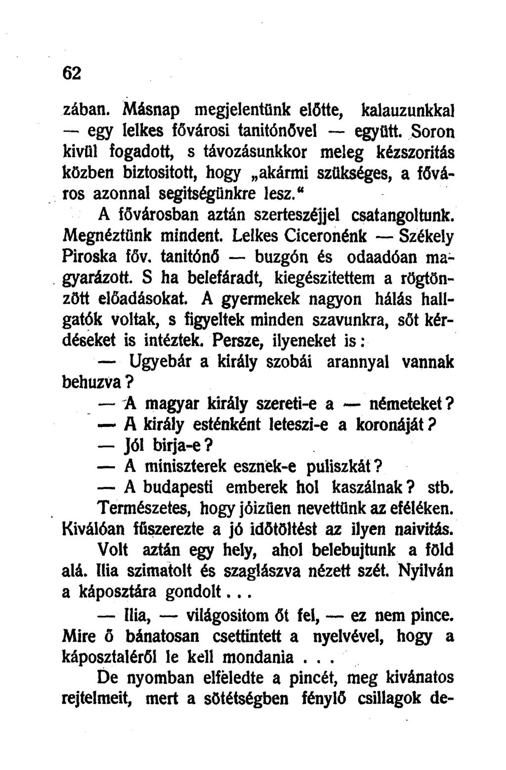 zában. Másnap megjelentünk előtte, kalauzunkkal egy lelkes fővárosi tanítónővel együtt.