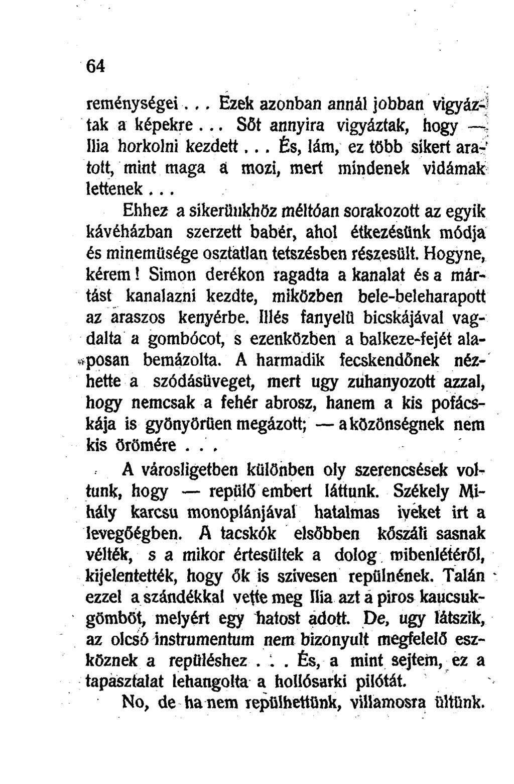 reménységei.,. Ezek azonban annál jobban vigyázd tak a képekre... Sőt annyira vigyáztak, hogy -s Ilia horkolni kezdett.