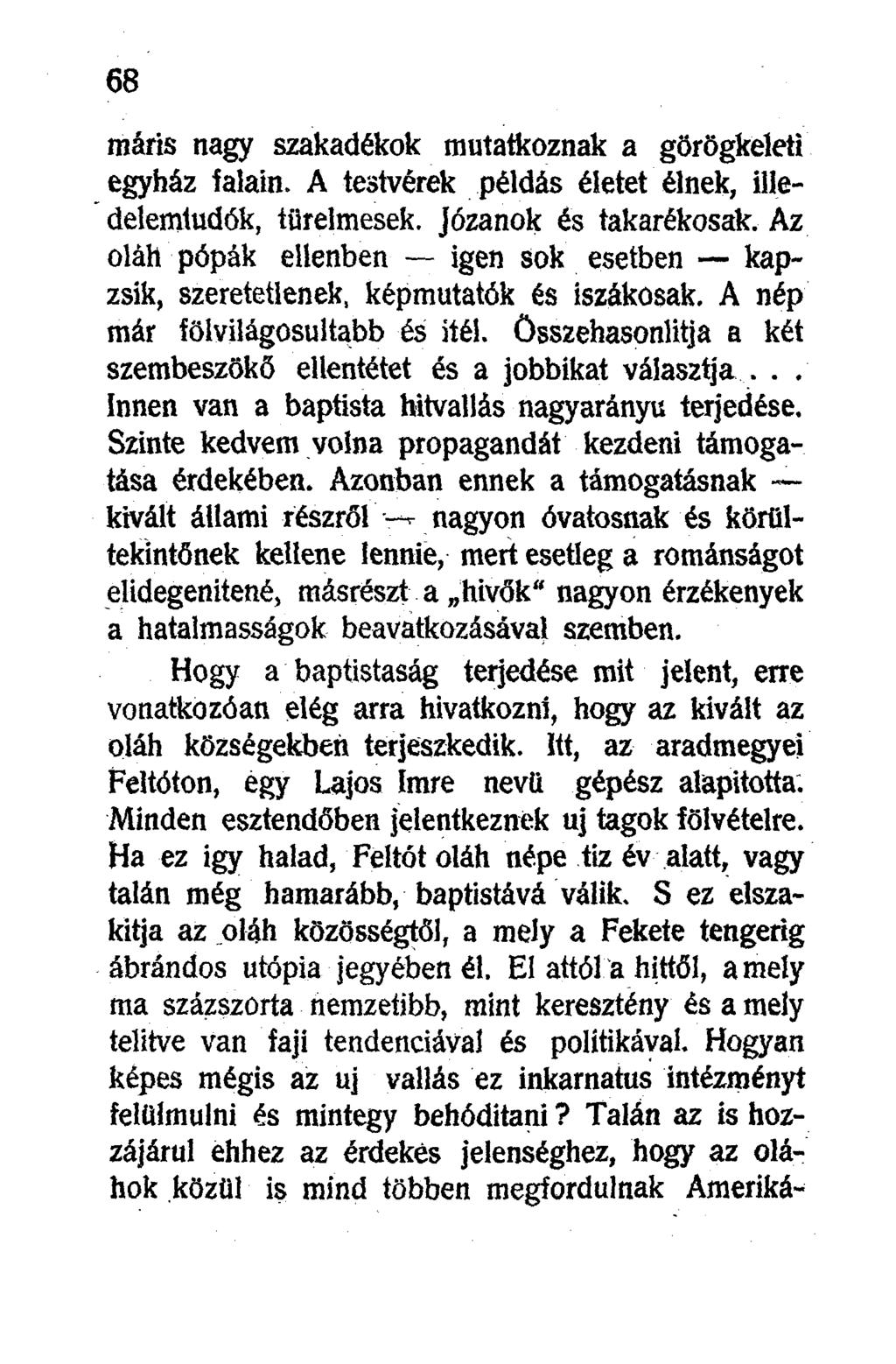 máris nagy szakadékok mutatkoznak a görögkeleti egyház falain. A testvérek példás életet élnek, illedelemtudók, türelmesek. Józanok és takarékosak.