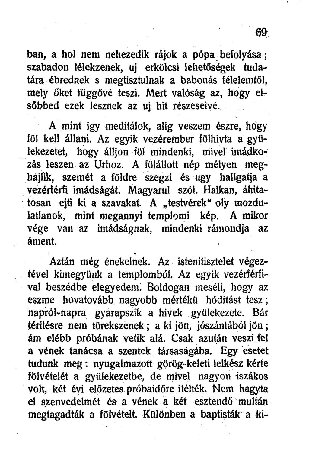 ban, a hol nem nehezedik rajok a pópa befolyása; szabadon lélekzenek, uj erkölcsi lehetőségek tudatára ébrednek s megtisztulnak a babonás félelemtől, mely őket függővé teszi.