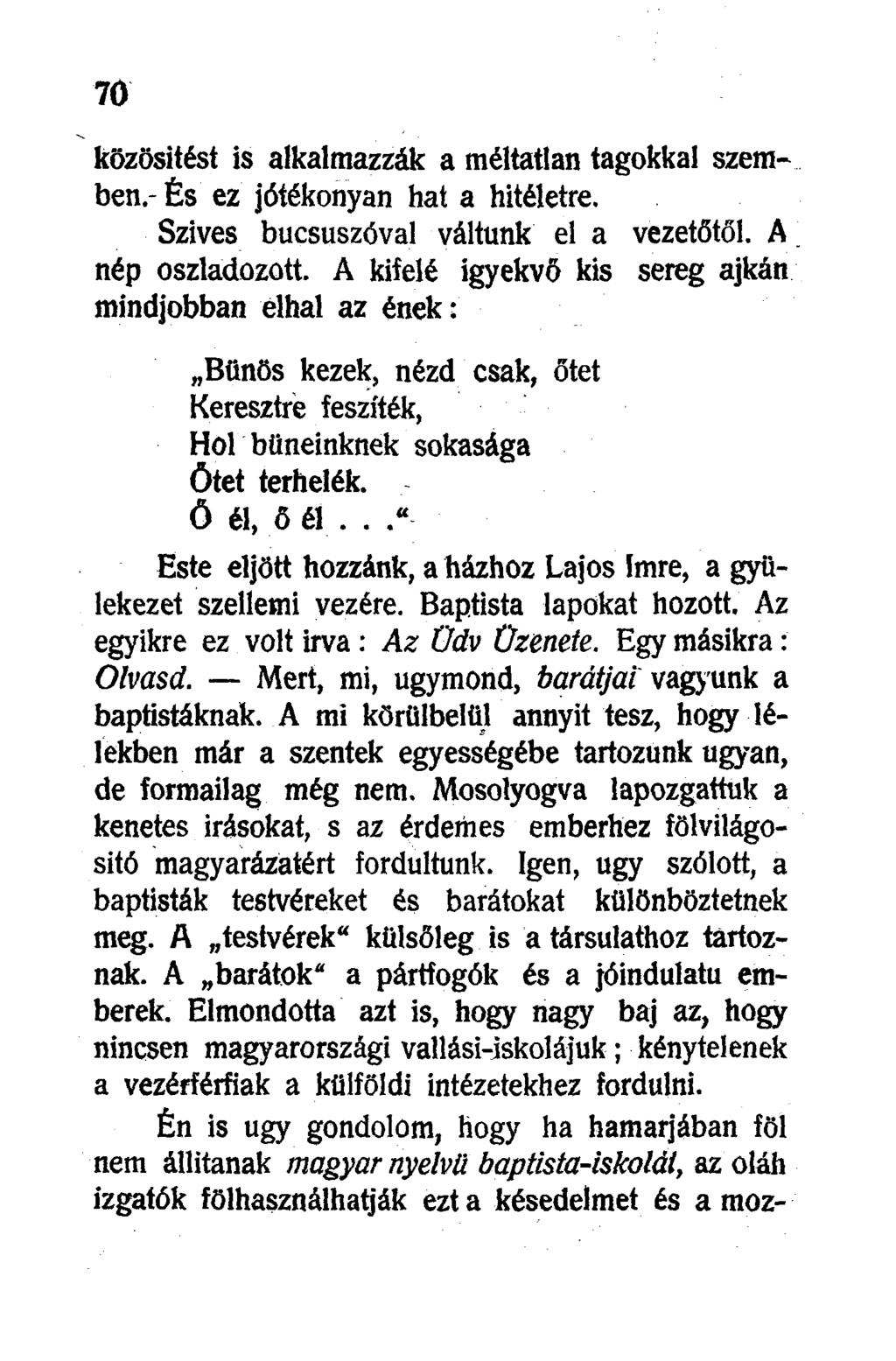 közösitést is alkalmazzák a méltatlan tagokkal szemben.- És ez jótékonyan hat a hitéletre. Szives búcsúszóval váltunk el a vezetőtől. A nép oszladozott.