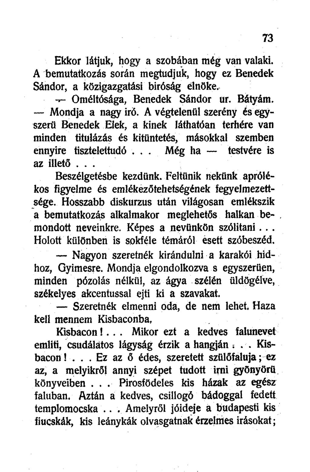 Ekkor látjuk, hogy a szobában még van valaki. A bemutatkozás során megtudjuk, hogy ez Benedek Sándor, a közigazgatási bíróság elnöke. Őméltósága, Benedek Sándor ur. Bátyám. Mondja a nagy iro.