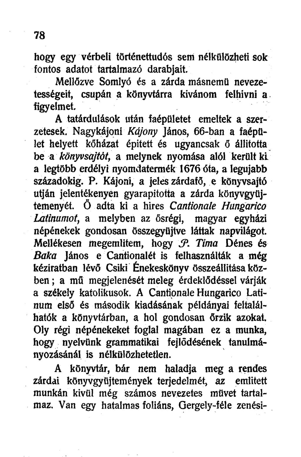 hogy egy vérbeli történettudós sem nélkülözheti sok fontos adatot tartalmazó darabjait. Mellőzve Somlyó és a zárda másnemű nevezetességeit, csupán a könyvtárra kívánom felhívni a figyelmet.