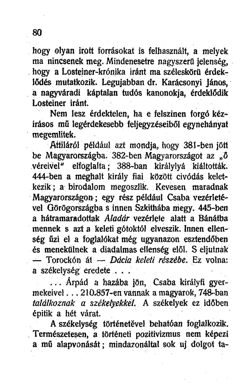 hogy olyan írott forrásokat is felhasznált, a melyek ma nincsenek meg. Mindenesetre nagyszerű jelenség,. hogy a Losteiner-krónika iránt ma széleskörű érdeklődés mutatkozik. Legújabban dr.