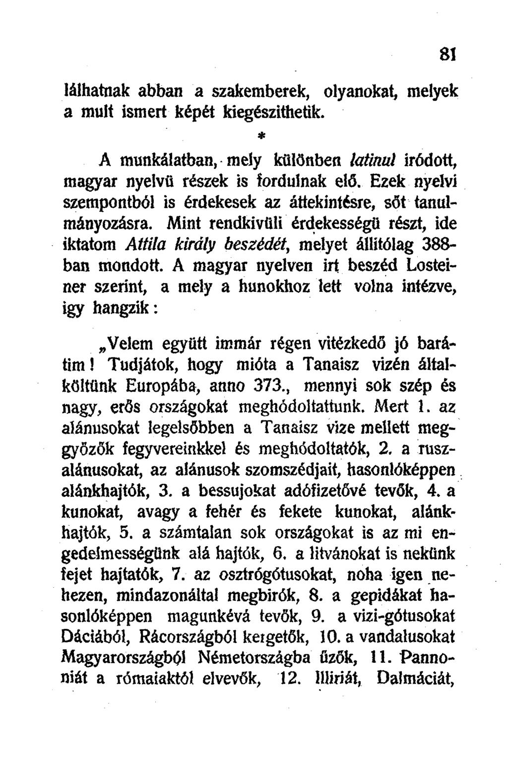 lálhatnak abban a szakemberek, olyanokat, melyek a mult ismert képét kiegészíthetik. * A munkálatban, mely különben latinul Íródott, magyar nyelvű részek is fordulnak elő.