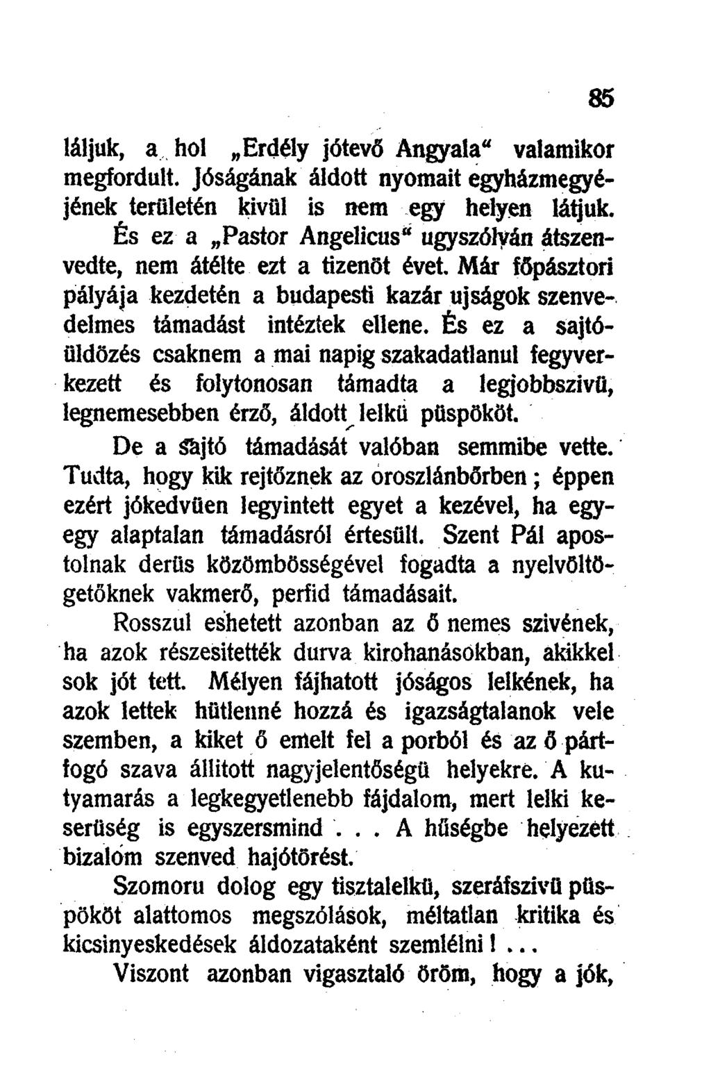 láljuk, a hol Erdély jótevő Angyala" valamikor megfordult. Jóságának áldott nyomait egyházmegyéjének területén kivül is nem egy helyen látjuk.