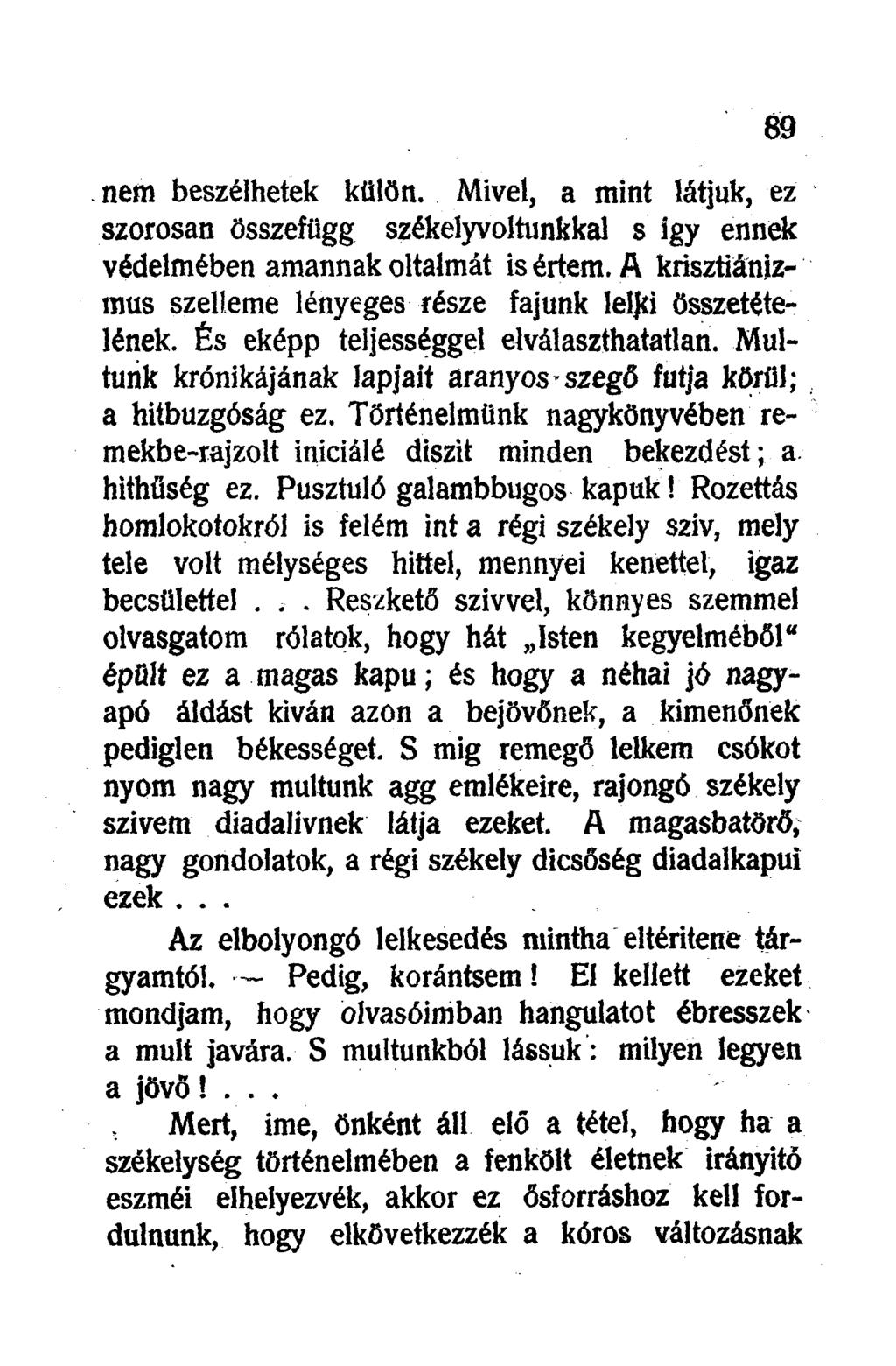 nem beszélhetek külön. Mivel, a mint látjuk, ez szorosan összefügg székelyvoltunkkal s így ennek védelmében amannak oltalmát is értem.