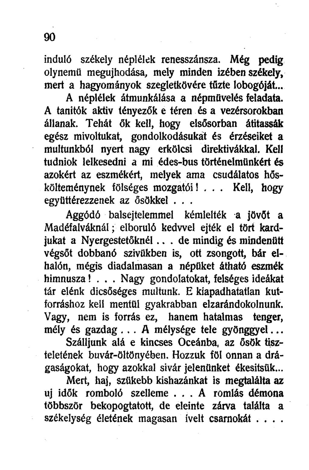 induló székely néplélek renesszánsza. Még pedig oly nemű megújhodása, mely minden izében székely, mert a hagyományok szegletkövére tűzte lobogóját... A néplélek átmunkálása a népmüvelés feladata.