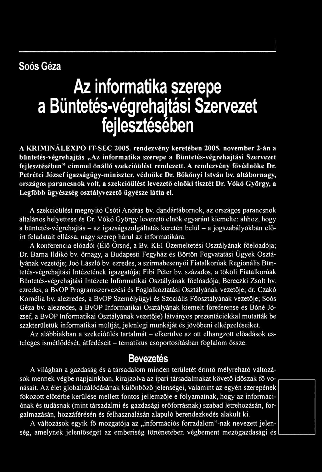 Petrétei József igazságügy-miniszter, védnöke Dr. Bökönyi István bv. altábornagy, országos parancsnok volt, a szekcióülést levezető elnöki tisztét Dr.