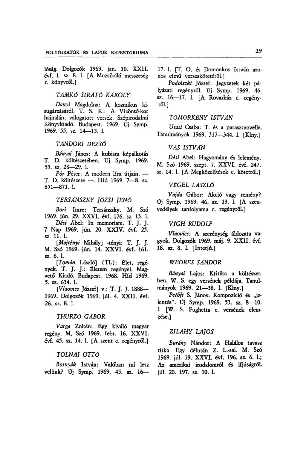 lóság. Dolgozók 1969. jan. 10. XXII. évf. 1. sz. 8. 1. [A Muzsikáló messzeség c. könyvről.] TAMKÖ SIRATÓ KAROLY Danyi Magdolna: A kozmikus kisugárzásáról. T. S. K.: A Vízöntő-kor hajnalán, válogatott versek.