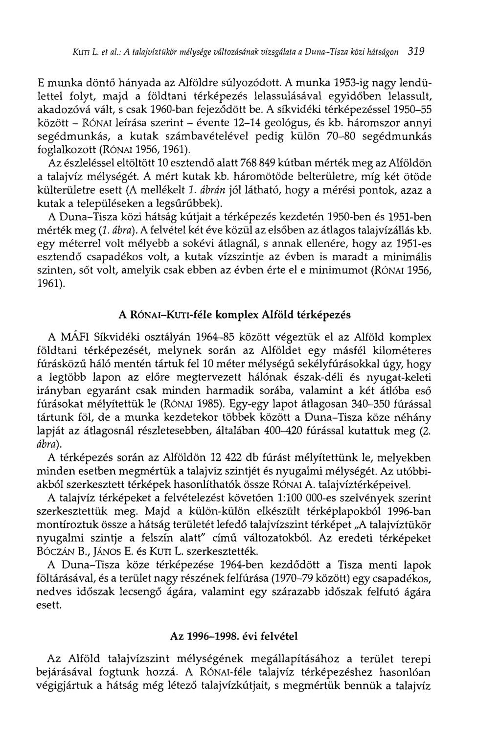 Кип L. et ai: A talajvíztükör mélysége változásának vizsgálata a Duna-Tisza közi hátságon 319 E munka döntő hányada az Alföldre súlyozódott.