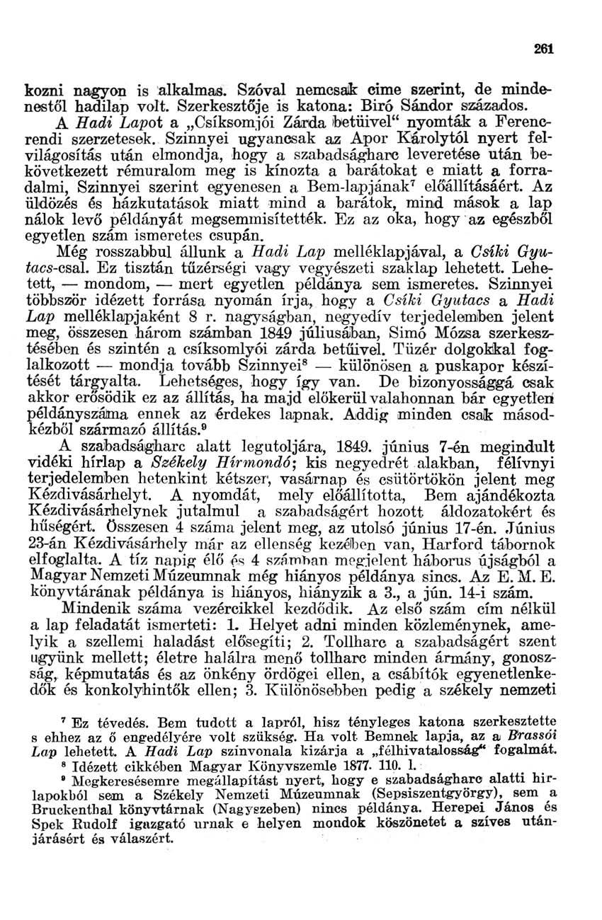 261 kőzni nagyon is alkalmas. Szóval nemcsak cime szerint, de mindenestől hadilap volt. Szerkesztője is katona: Biró Sándor százados.