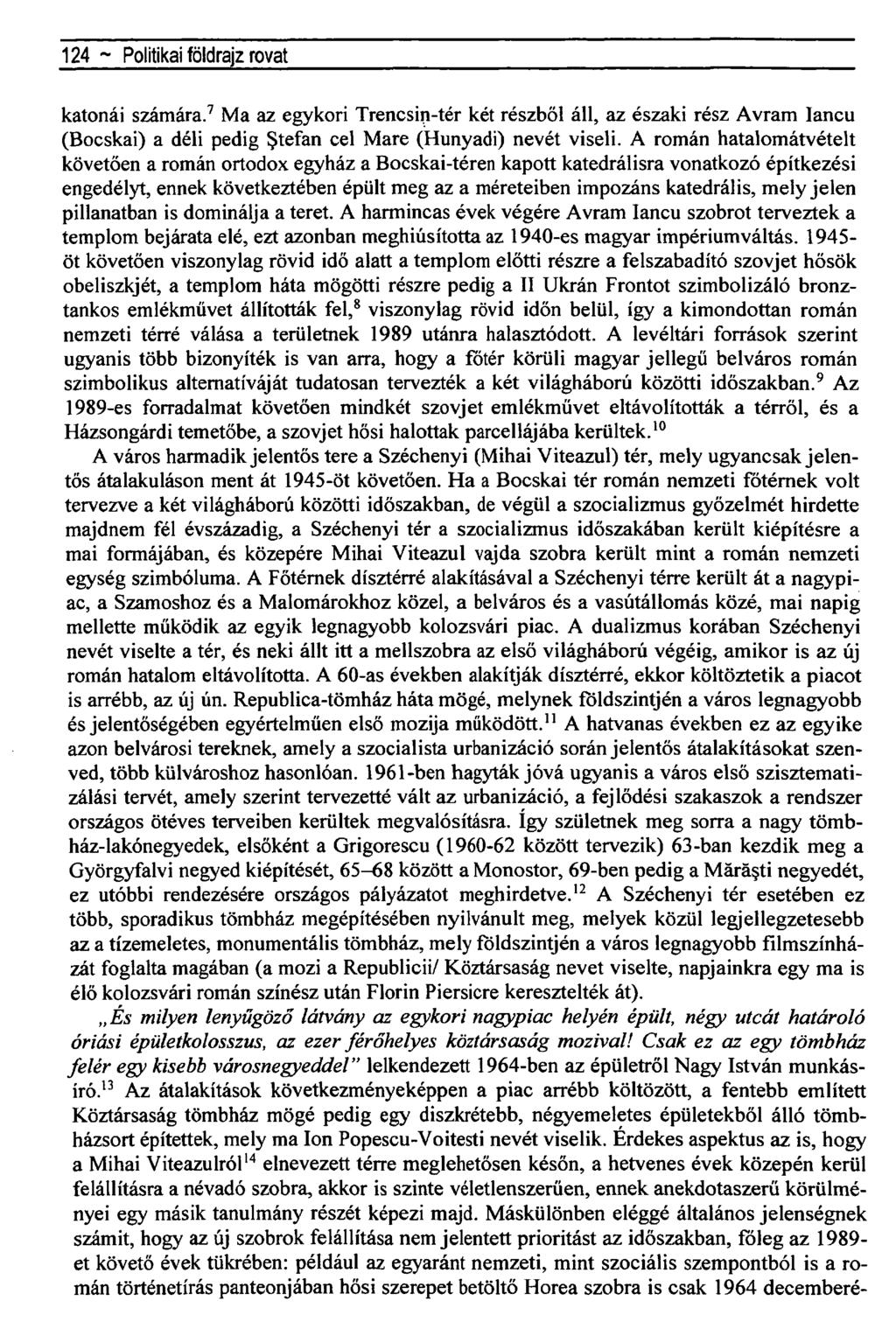 124 ~Történetiföldrajz rovat katonái számára. 7 Ma az egykori Trencsin-tér két részből áll, az északi rész Avram Iancu (Bocskai) a déli pedig tefan cel Mare (Hunyadi) nevét viseli.