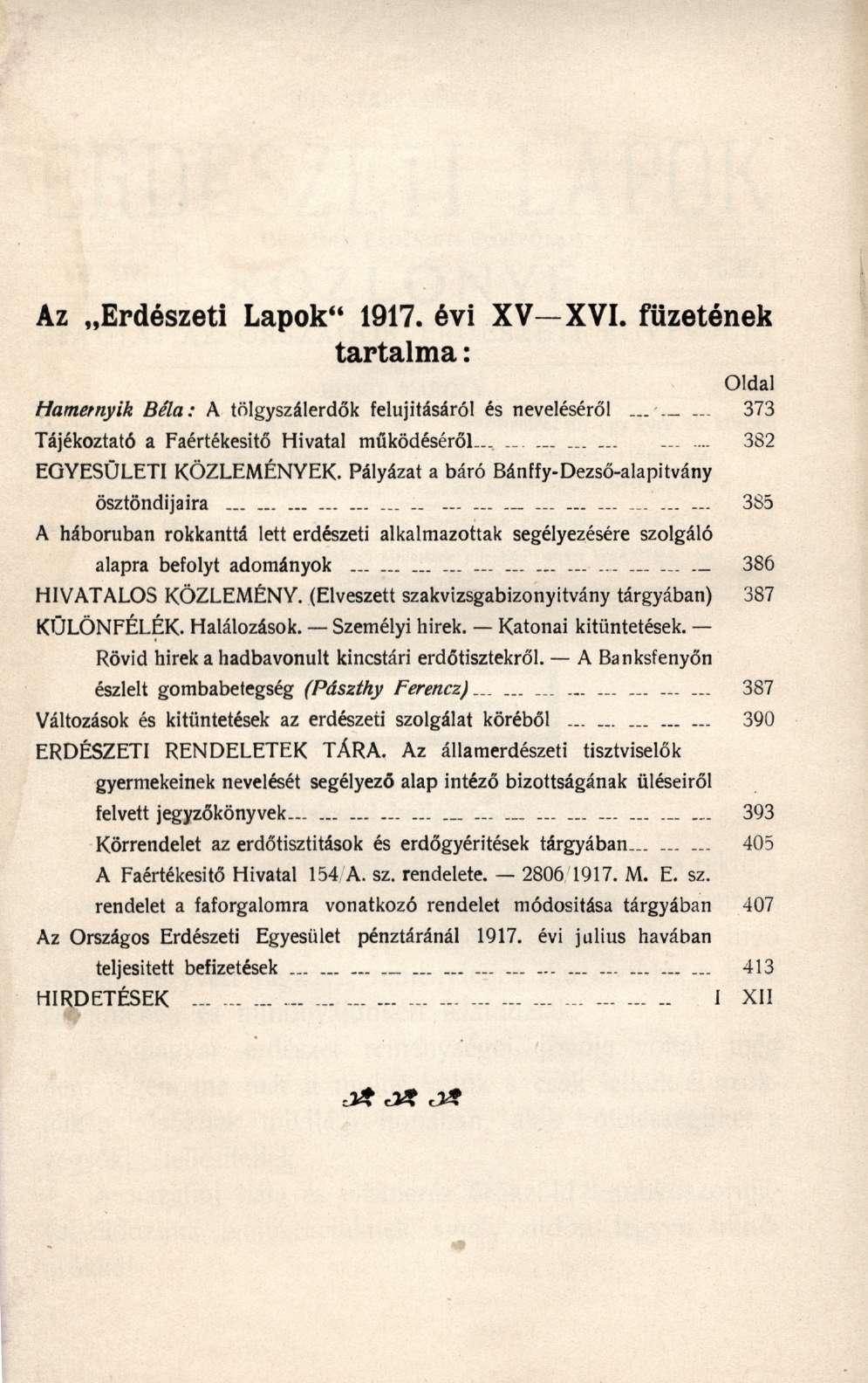 Az Erdészeti Lapok" 1917. évi XV-XVI. füzetének tartalma: Oldal Hametnyik Béla: A tölgyszálerdők felújításáról és neveléséről...... 373 Tájékoztató a Faértékesitő Hivatal működéséről.