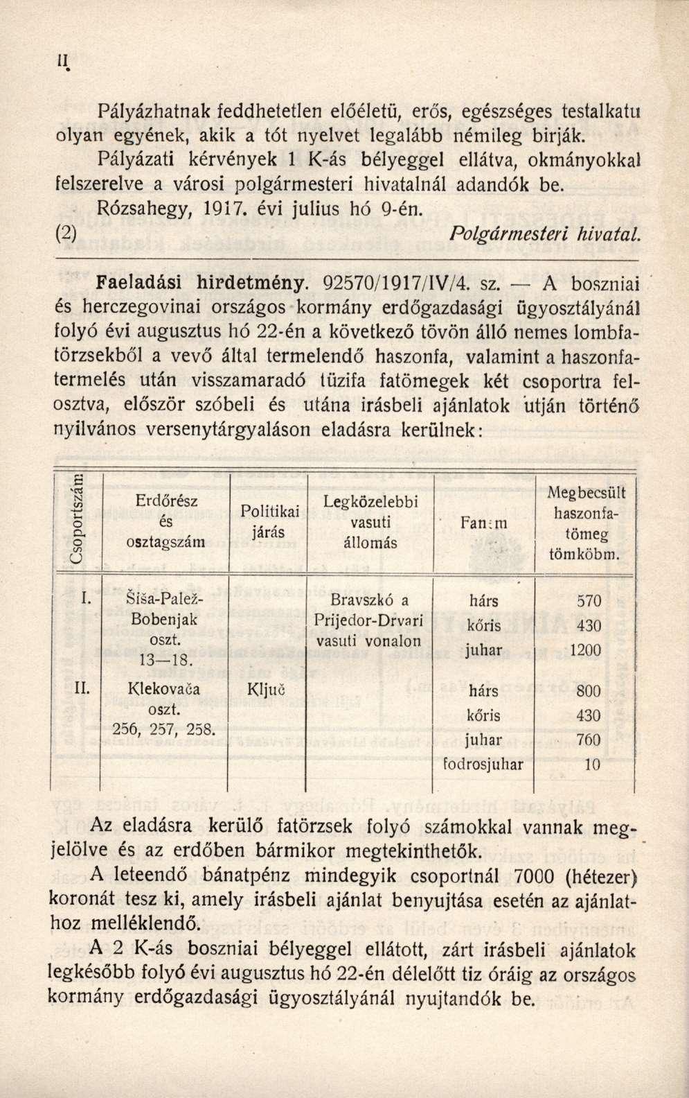 Pályázhatnak feddhetetlen előéletű, erős, egészséges testalkatú olyan egyének, akik a tót nyelvet legalább némileg bírják.