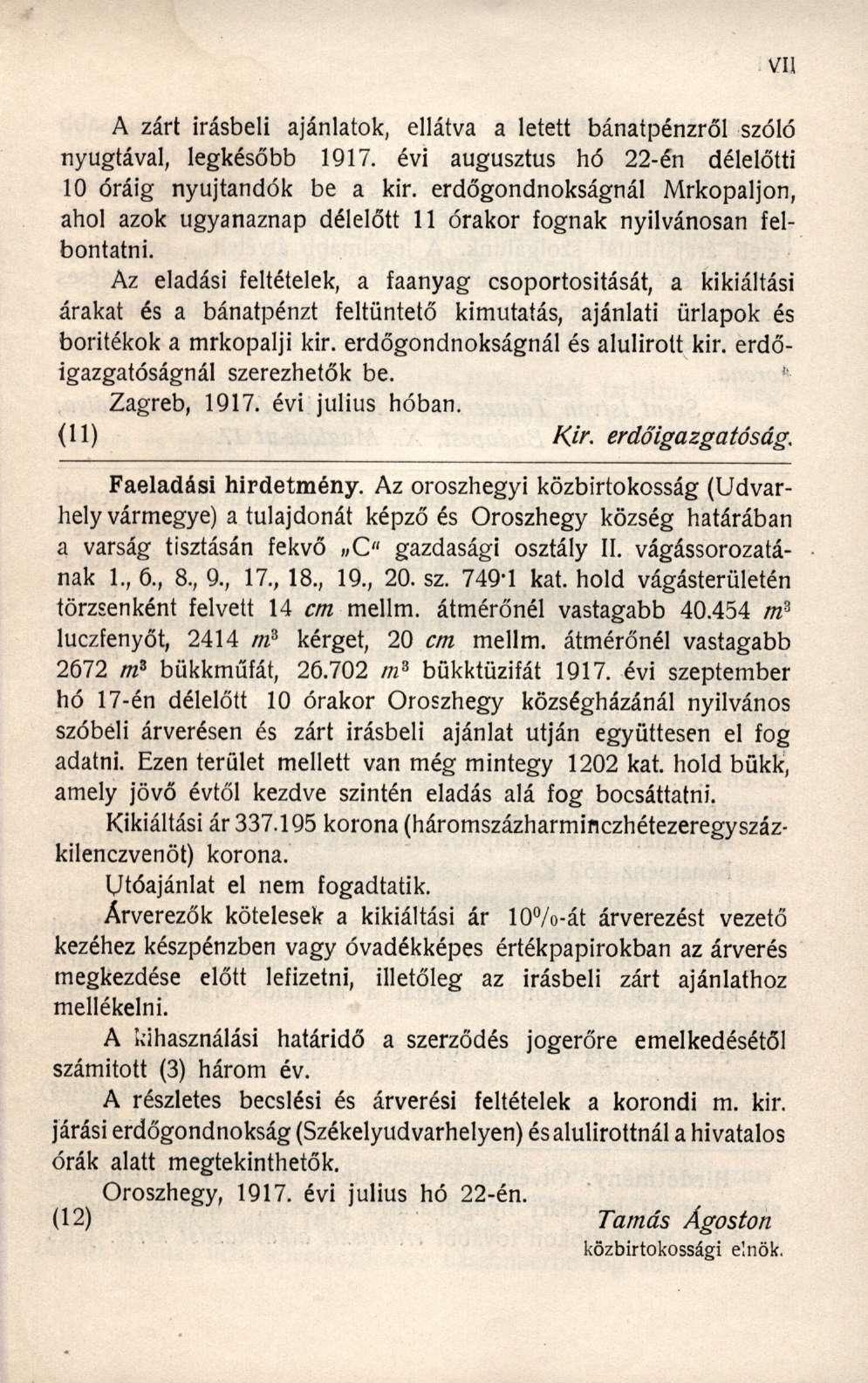 A zárt írásbeli ajánlatok, ellátva a letett bánatpénzről szóló nyugtával, legkésőbb 1917. évi augusztus hó 22-én délelőtti 10 óráig nyújtandók be a kir.