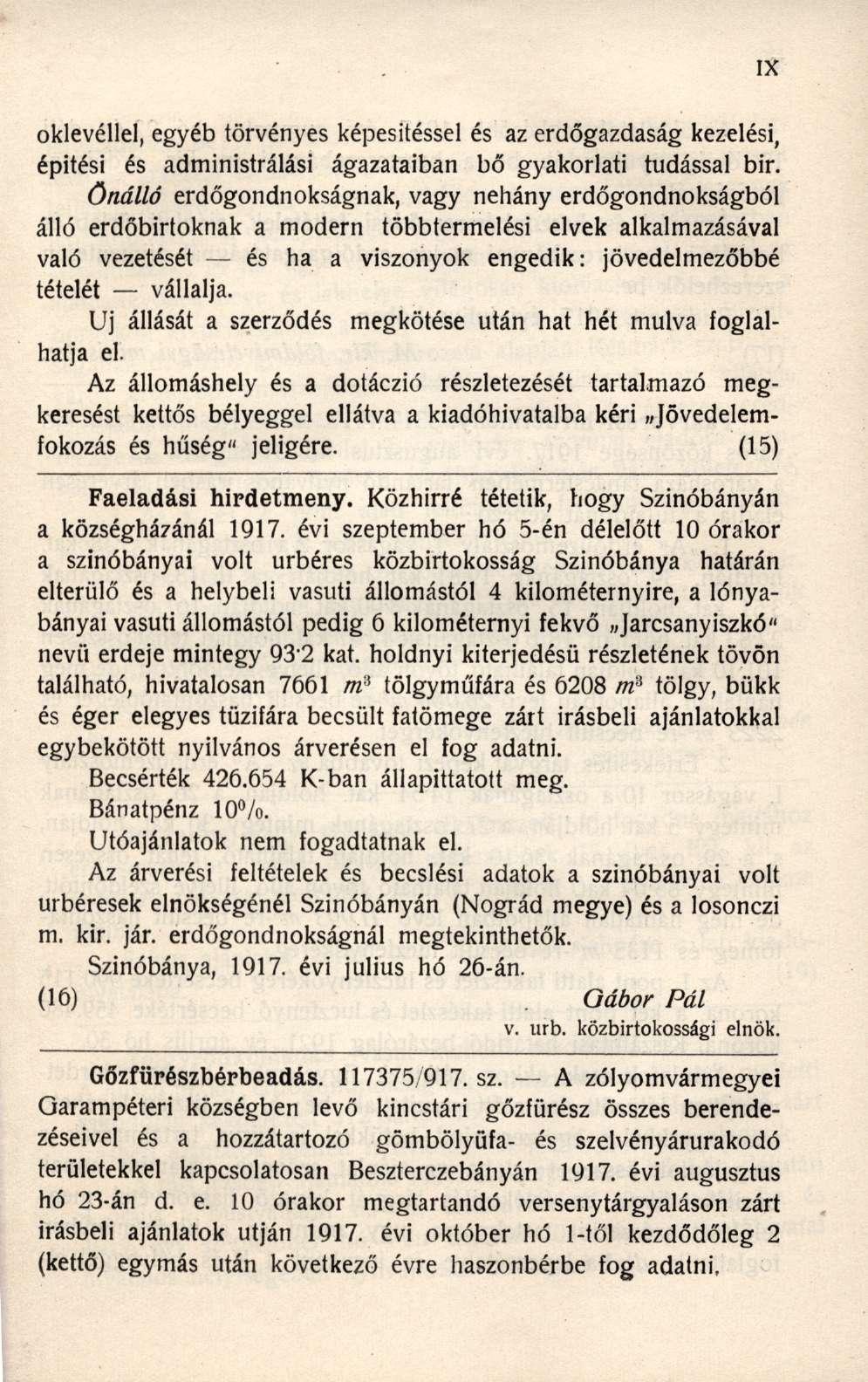 oklevéllel, egyéb törvényes képesítéssel és az erdőgazdaság kezelési, épitési és administrálási ágazataiban bő gyakorlati tudással bir.