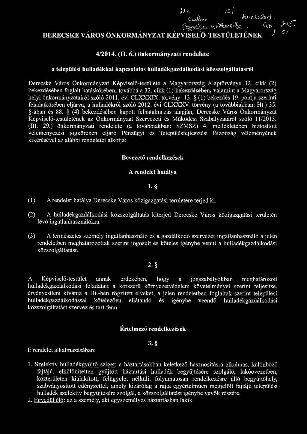cikk (2) bekezdésében foglalt hatáskörében, továbbá a 32. cikk (1) bekezdésében, valamint a Magyarország helyi önkormányzatairól szóló 2011. évi CLXXXIX. törvény 13. (1) bekezdés 19.