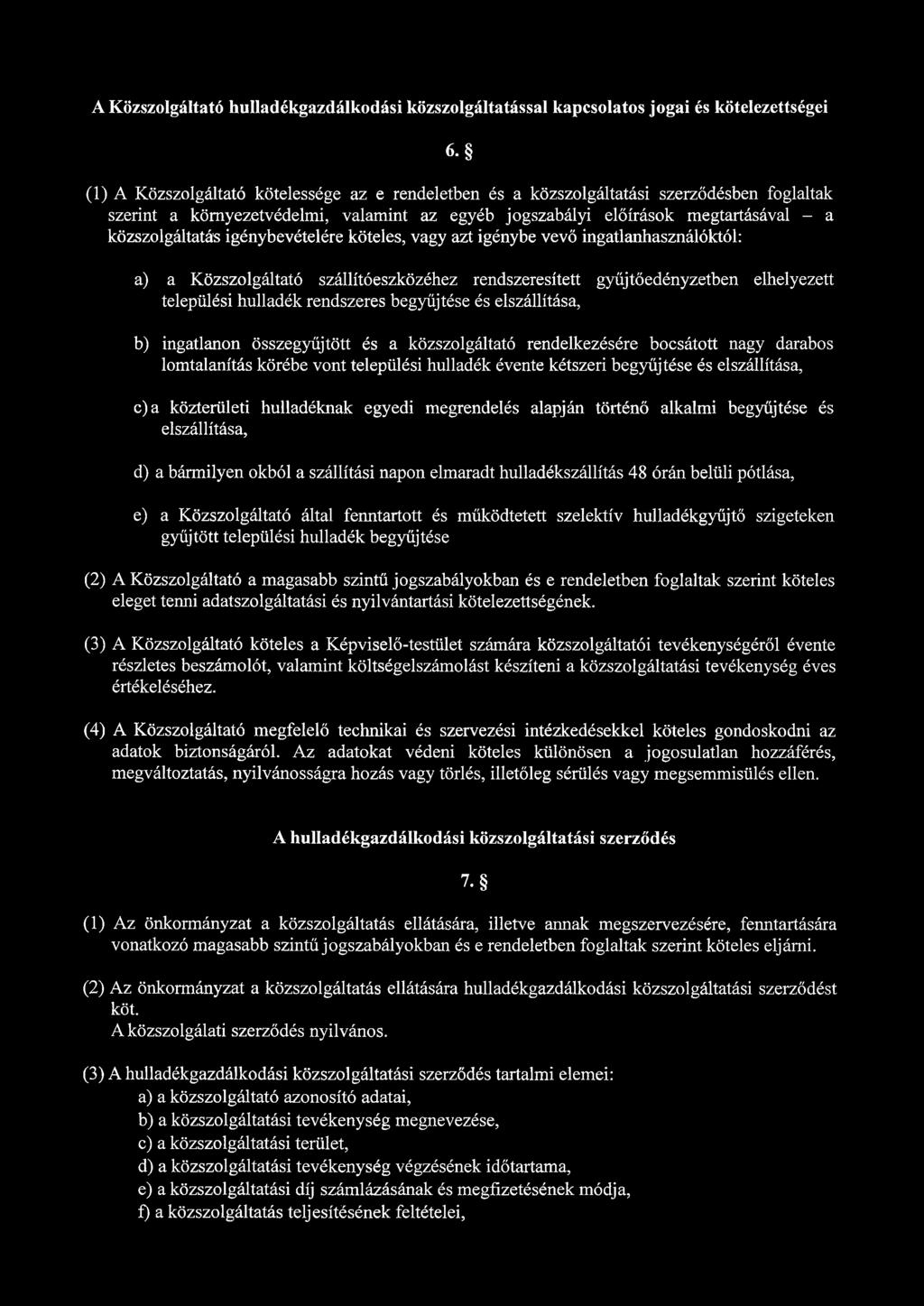 igénybevételére köteles, vagy azt igénybe vevő ingatlanhasználóktól: a) a Közszolgáltató szállítóeszközéhez rendszeresített gyűjtőedényzetben elhelyezett települési hulladék rendszeres begyűjtése és