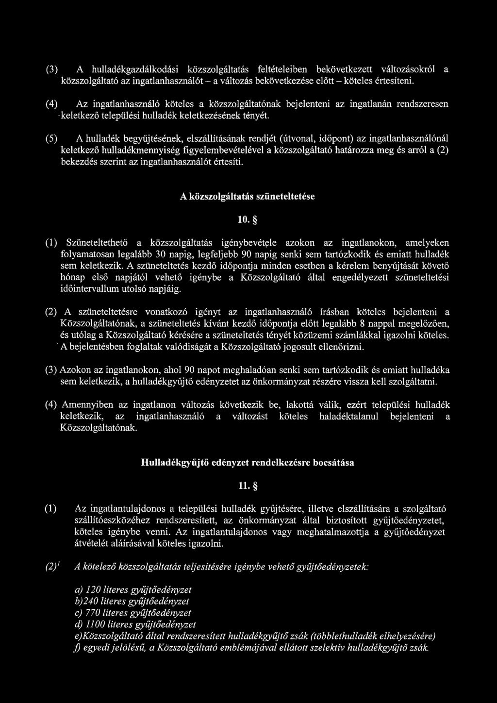 (3) A hulladékgazdálkodási közszolgáltatás feltételeiben bekövetkezett változásokról a közszolgáltató az ingatlanhasználót - a változás bekövetkezése előtt - köteles értesíteni.