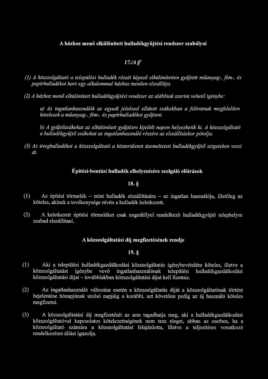 A házhoz menő elkülönített hulladékgyűjtési rendszer szabályai 17 JA 3 (1) A közszolgáltató a települési hulladék részét képező elkülönítetten gyűjtött műanyag-, fém-, és papírhulladékot havi egy