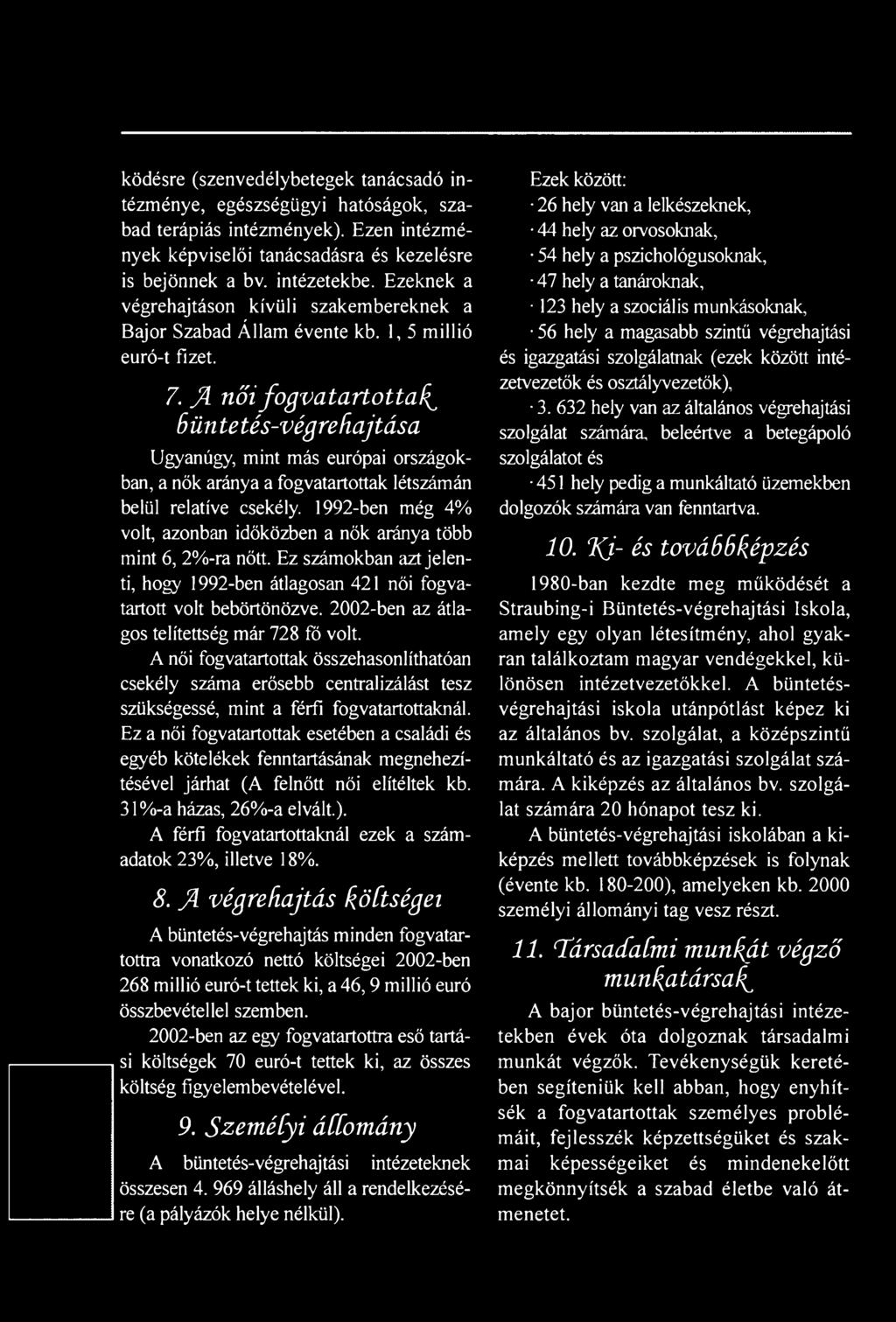 2002-ben az átlagos telítettség már 728 fő volt. A női fogvatartottak összehasonlíthatóan csekély száma erősebb centralizálást tesz szükségessé, mint a férfi fogvatartottaknál.