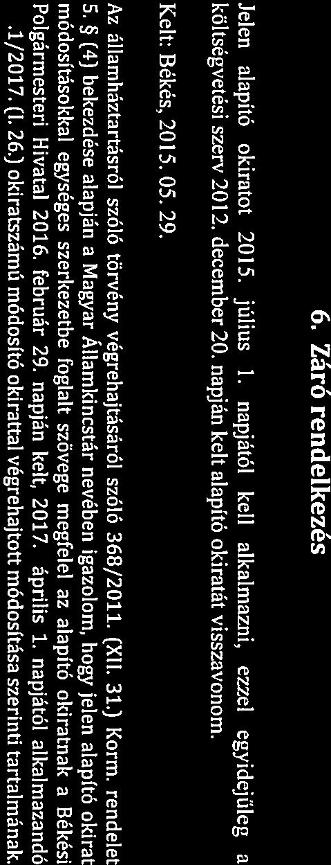 Kek; 6. Záró rendelkez Jelen lpító okirtot 05. július. npjától kell lklmzni, ezzel egyidejűleg költségveti szerv 0. december 0. npján kelt lpító okirtát visszvonom. Kelt; Bék, 05. 05. 9.