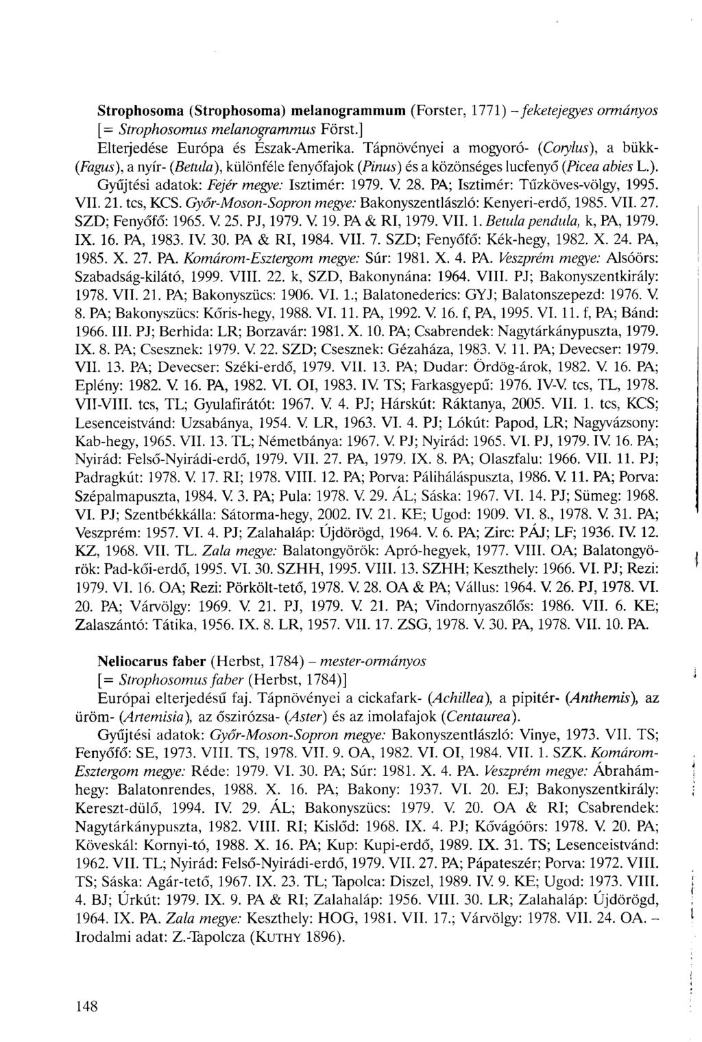 Strophosoma (Strophosoma) melanogrammum (Forster, 1771) - feketejegyes [= Strophosomus melanogrammus Forst.] ormányos Elterjedése Európa és Észak-Amerika.