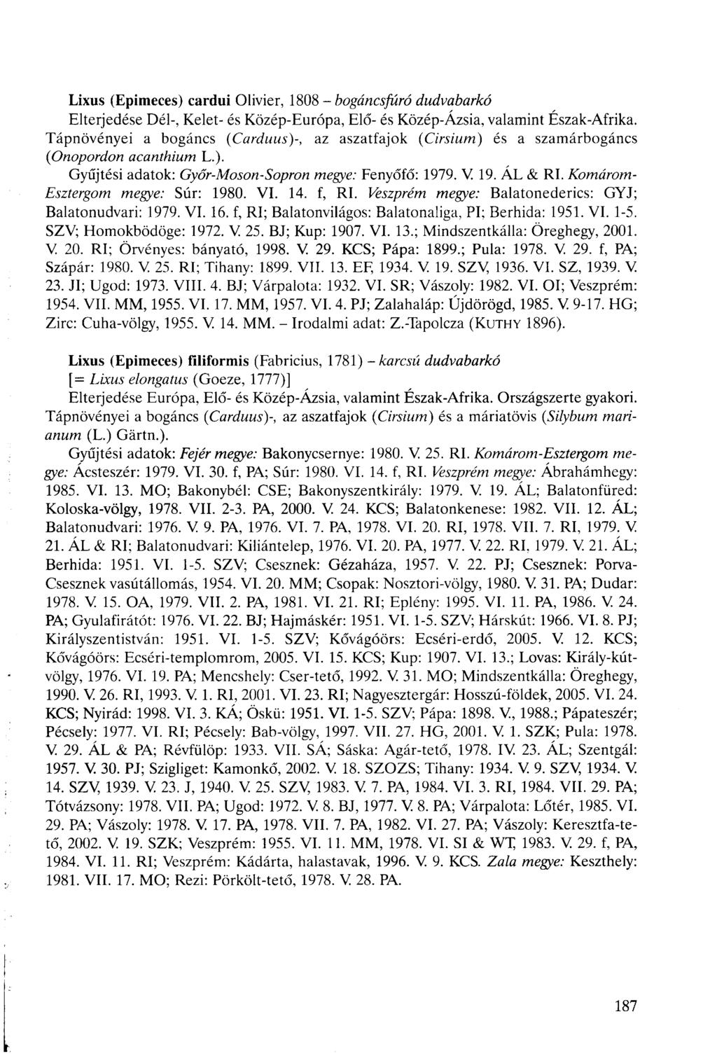 Lixus (Epimeces) cardui Olivier, 1808 - bogáncsfúró dudvabarkó Elterjedése Dél-, Kelet- és Közép-Európa, Elő- és Közép-Ázsia, valamint Észak-Afrika.