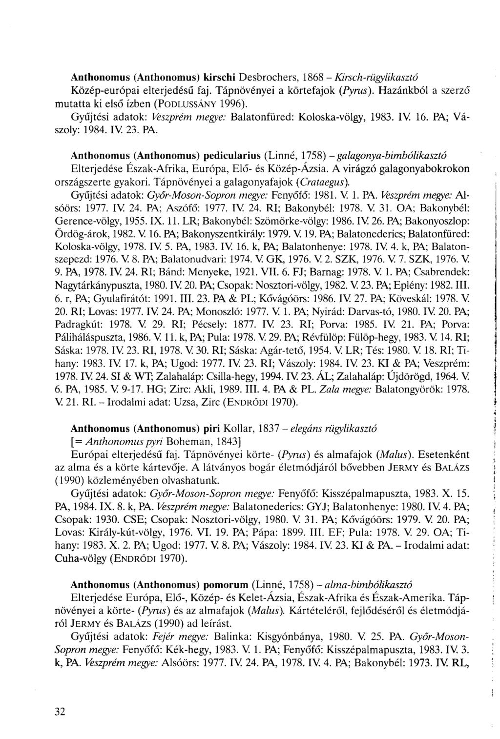 Anthonomus (Anthonomus) kirschi Desbrochers, 1868 - Kirsch-rügylikasztó Közép-európai elterjedésű faj. Tápnövényei a körtefajok (Pyrus). Hazánkból a szerző mutatta ki első ízben (PODLUSSÁNY 1996).