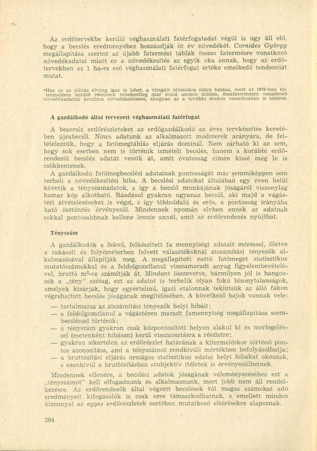 Az erdőtervekbe kerülő véghasználati fatérfogatadat végül is úgy áll elő, hogy a becslés eredményéhez hozzáadják öt év növedékét.