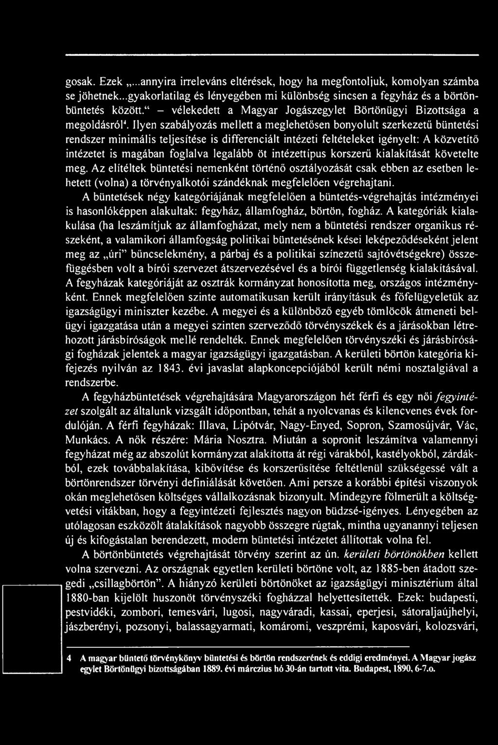 Ilyen szabályozás mellett a meglehetősen bonyolult szerkezetű büntetési rendszer minimális teljesítése is differenciált intézeti feltételeket igényelt: A közvetítő intézetet is magában foglalva